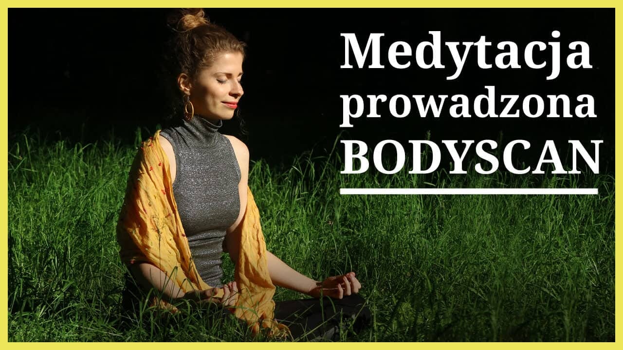 Medytacja prowadzona bodyscan (skanowanie ciała) – czym jest + nagranie