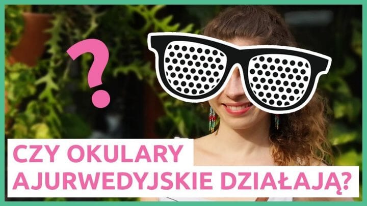 Okulary ajurwedyjskie (z dziurkami) – jak działają i czy poprawiają wzrok?